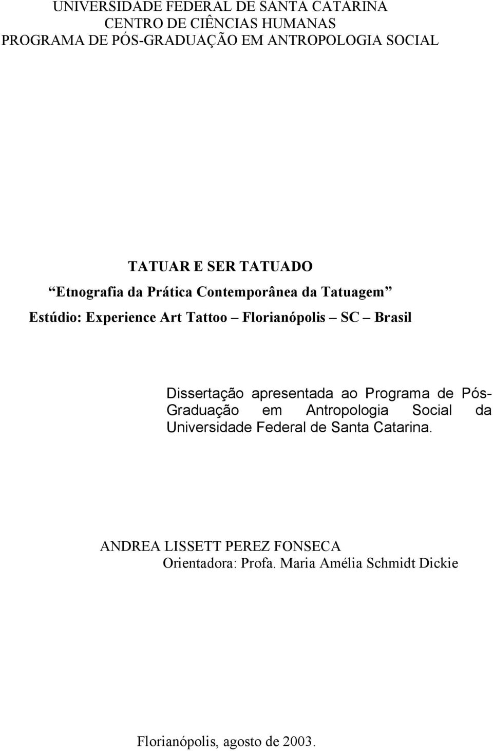 Brasil Dissertação apresentada ao Programa de Pós- Graduação em Antropologia Social da Universidade Federal de Santa