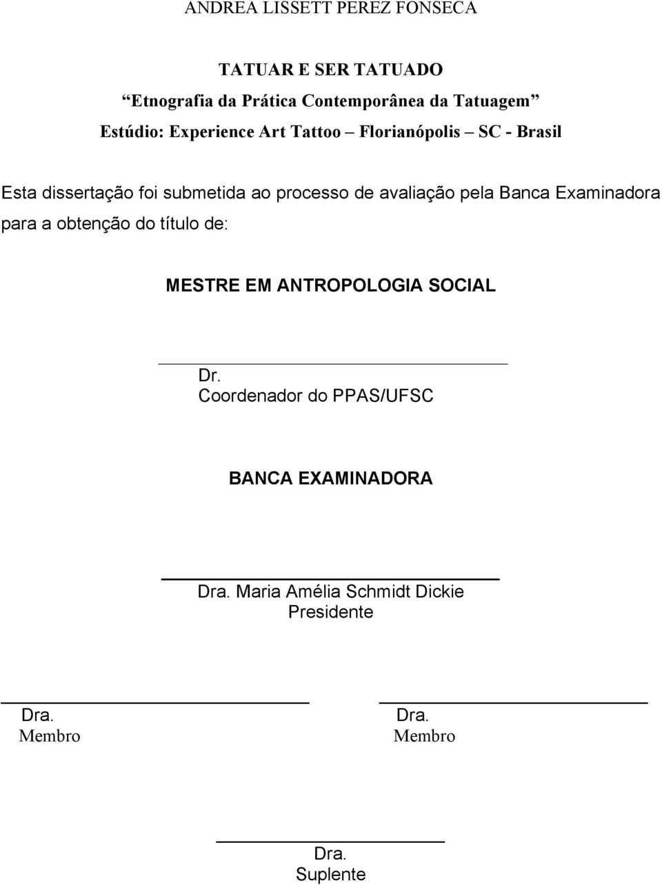 avaliação pela Banca Examinadora para a obtenção do título de: MESTRE EM ANTROPOLOGIA SOCIAL Dr.