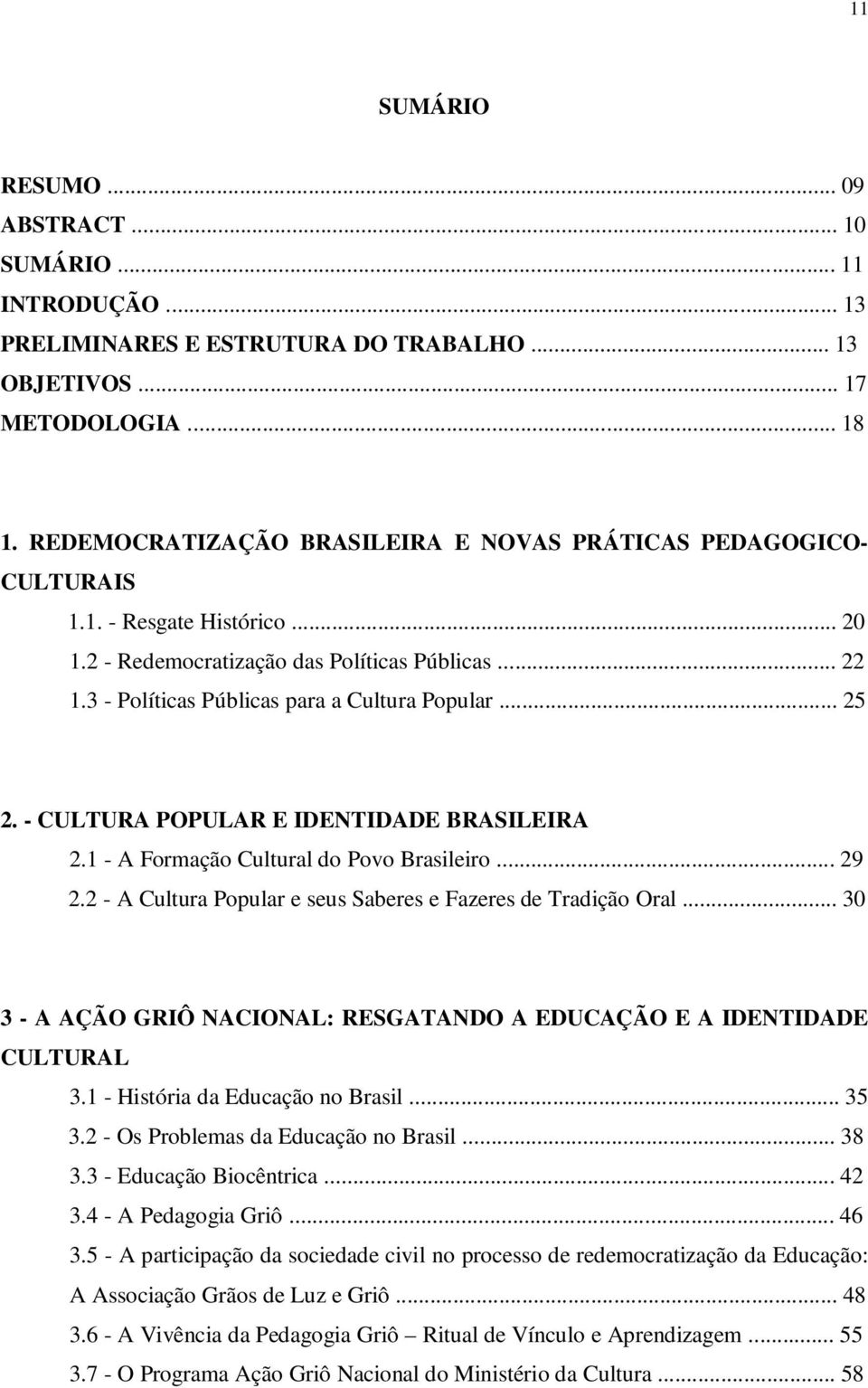 .. 25 2. - CULTURA POPULAR E IDENTIDADE BRASILEIRA 2.1 - A Formação Cultural do Povo Brasileiro... 29 2.2 - A Cultura Popular e seus Saberes e Fazeres de Tradição Oral.