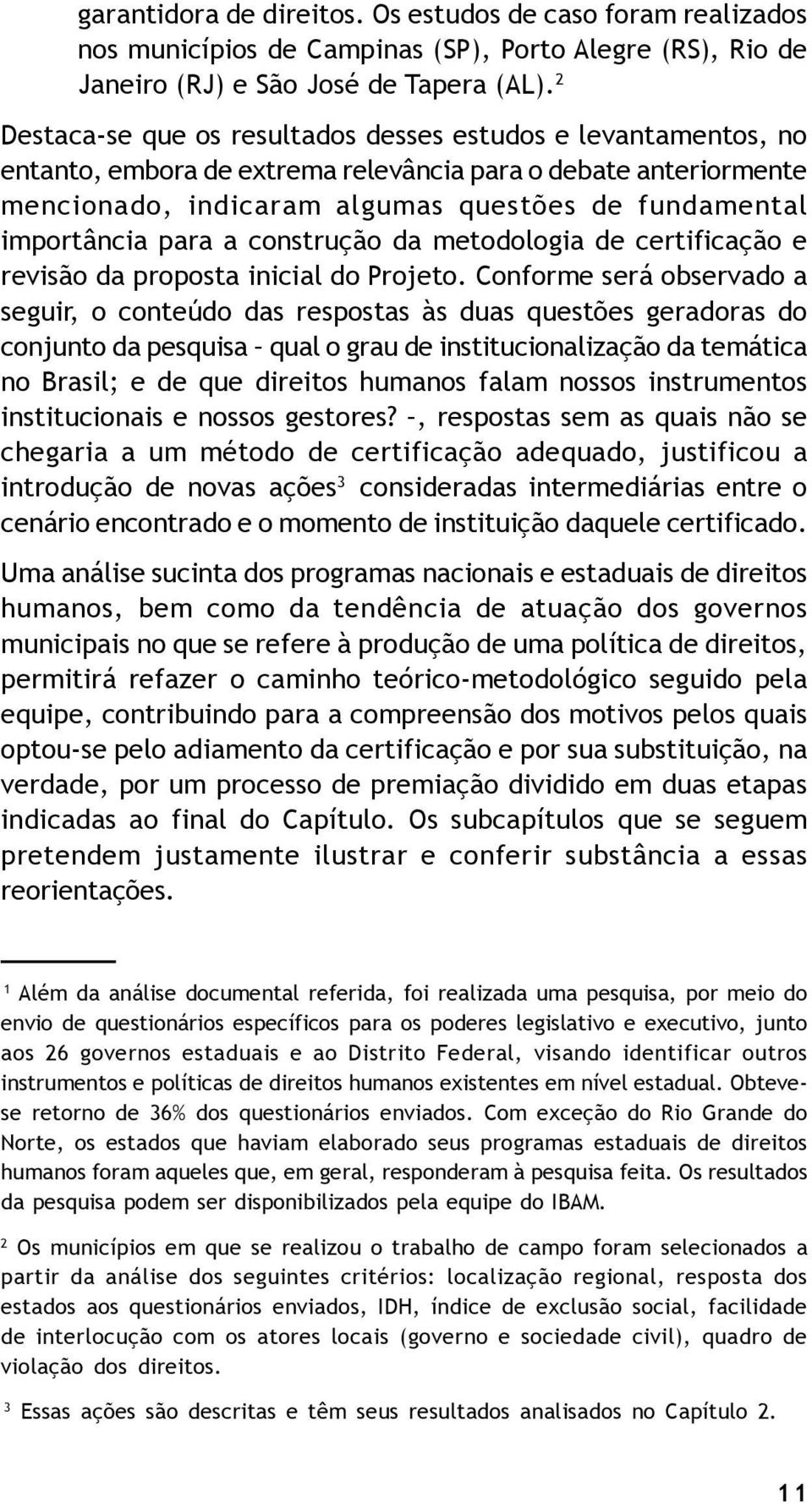 para a construção da metodologia de certificação e revisão da proposta inicial do Projeto.