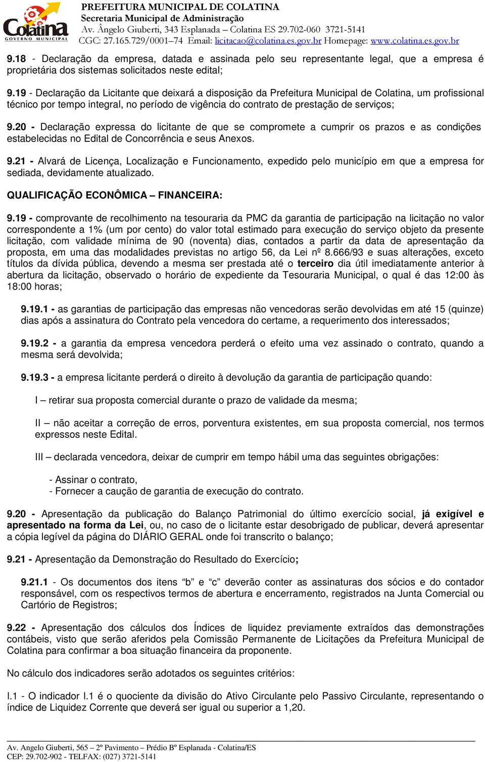 20 - Declaração expressa do licitante de que se compromete a cumprir os prazos e as condições estabelecidas no Edital de Concorrência e seus Anexos. 9.