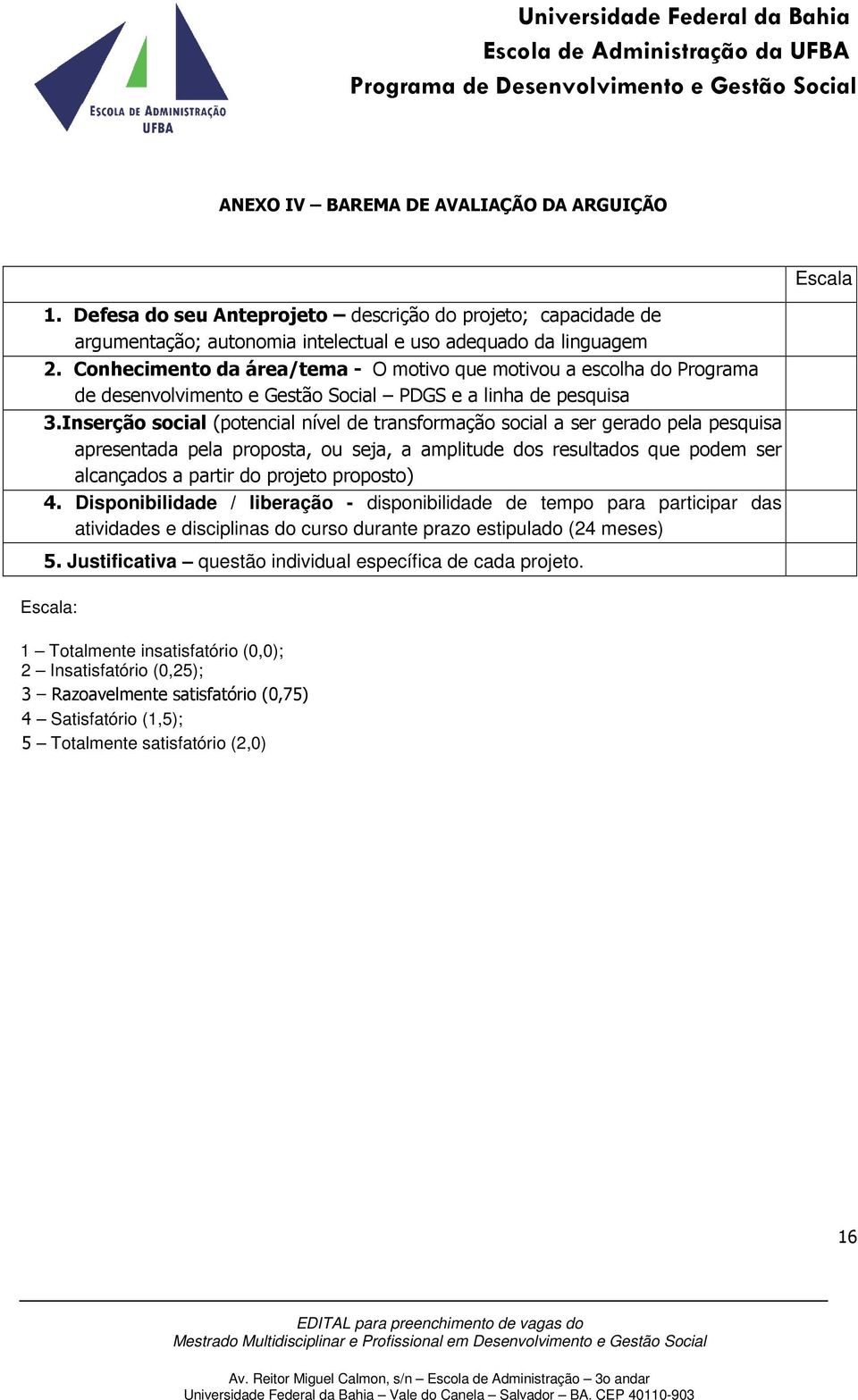 Inserção social (potencial nível de transformação social a ser gerado pela pesquisa apresentada pela proposta, ou seja, a amplitude dos resultados que podem ser alcançados a partir do projeto