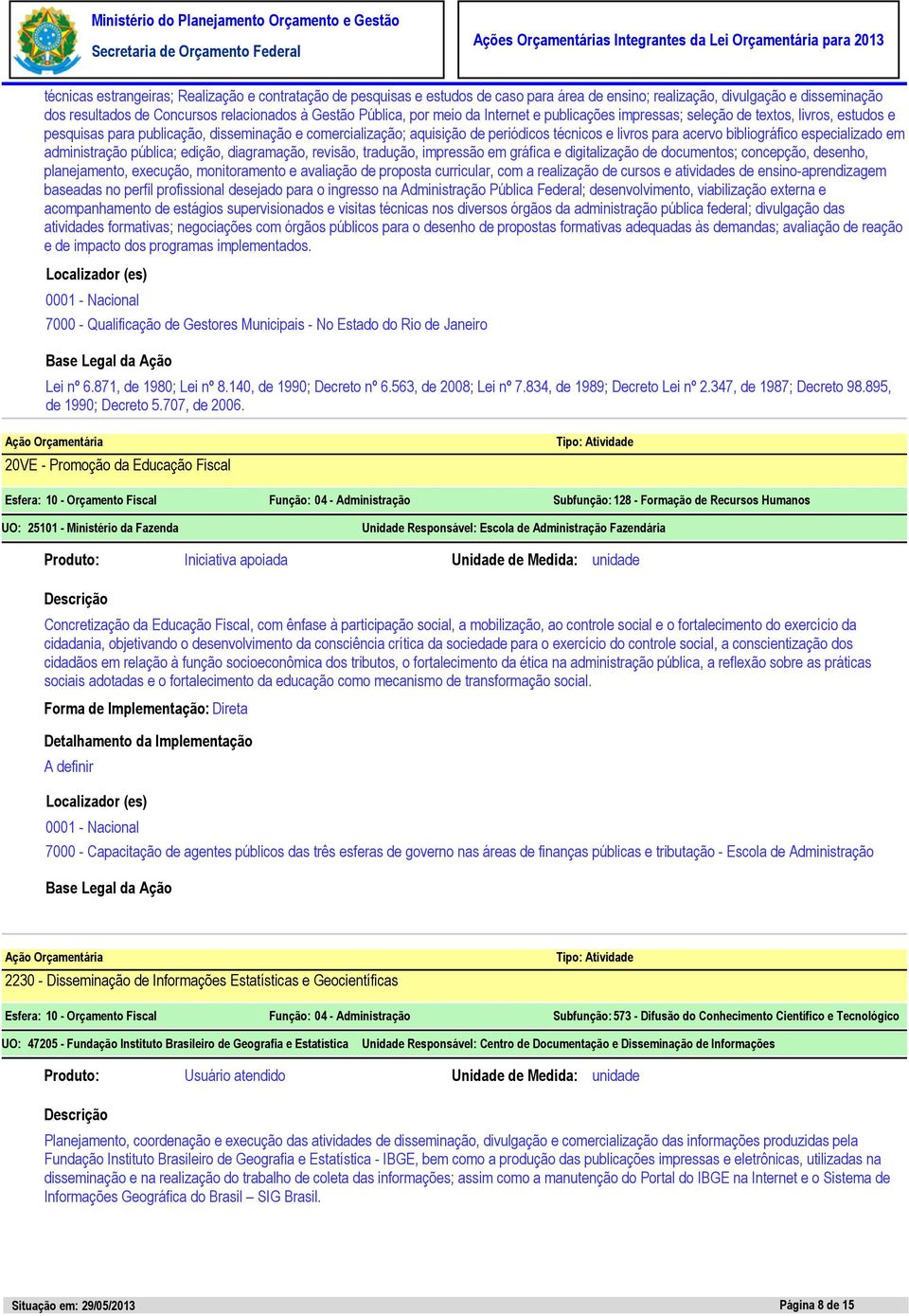 bibliográfico especializado em administração pública; edição, diagramação, revisão, tradução, impressão em gráfica e digitalização de documentos; concepção, desenho, planejamento, execução,