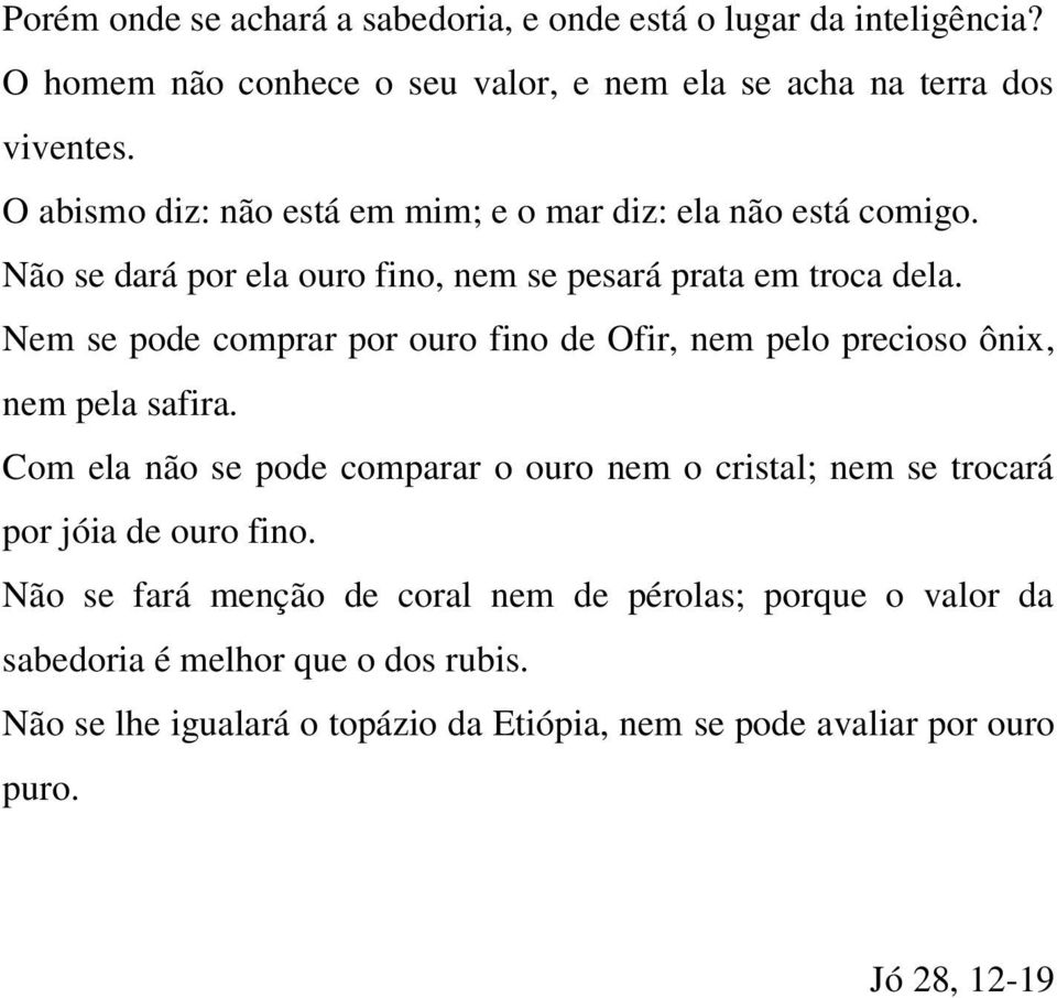 Nem se pode comprar por ouro fino de Ofir, nem pelo precioso ônix, nem pela safira.