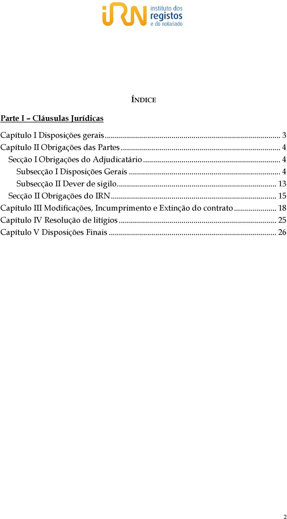 .. 4 Subsecção I Disposições Gerais... 4 Subsecção II Dever de sigilo.