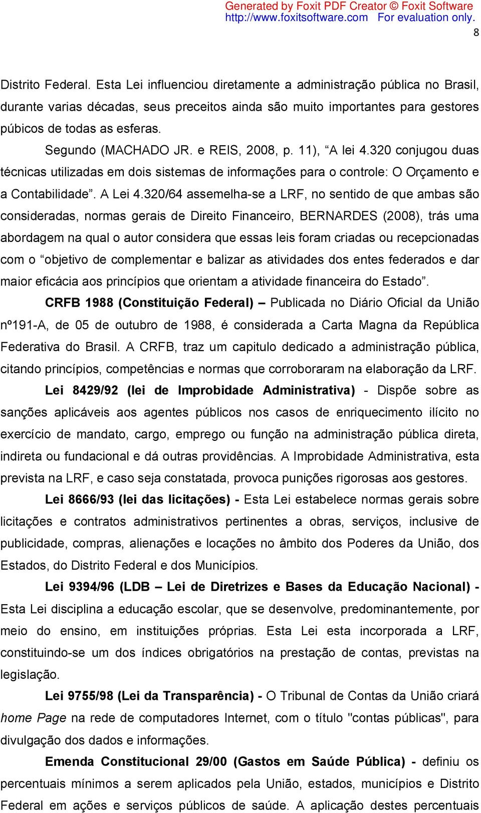 320/64 assemelha-se a LRF, no sentido de que ambas são consideradas, normas gerais de Direito Financeiro, BERNARDES (2008), trás uma abordagem na qual o autor considera que essas leis foram criadas