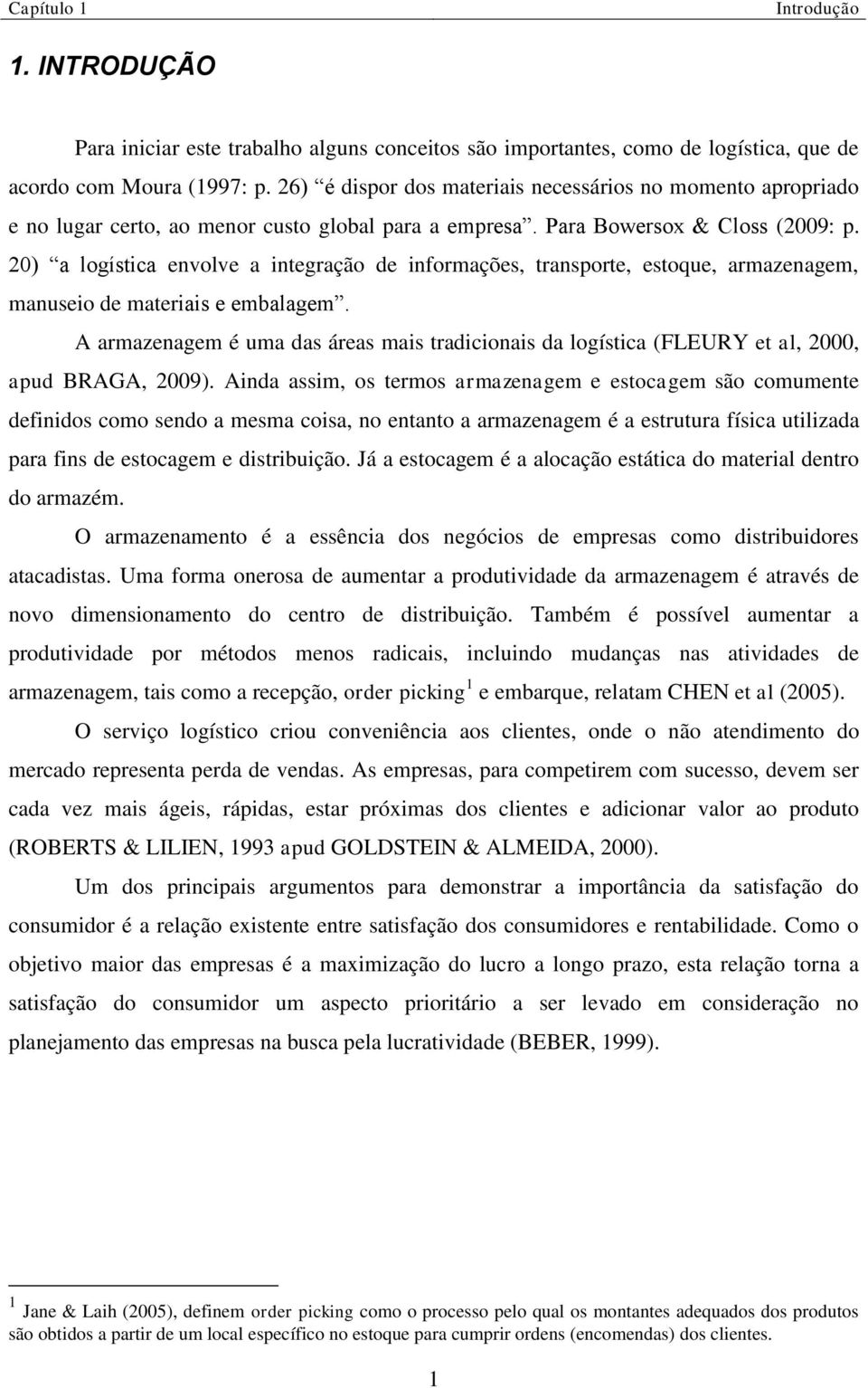 20) a logística envolve a integração de informações, transporte, estoque, armazenagem, manuseio de materiais e embalagem.