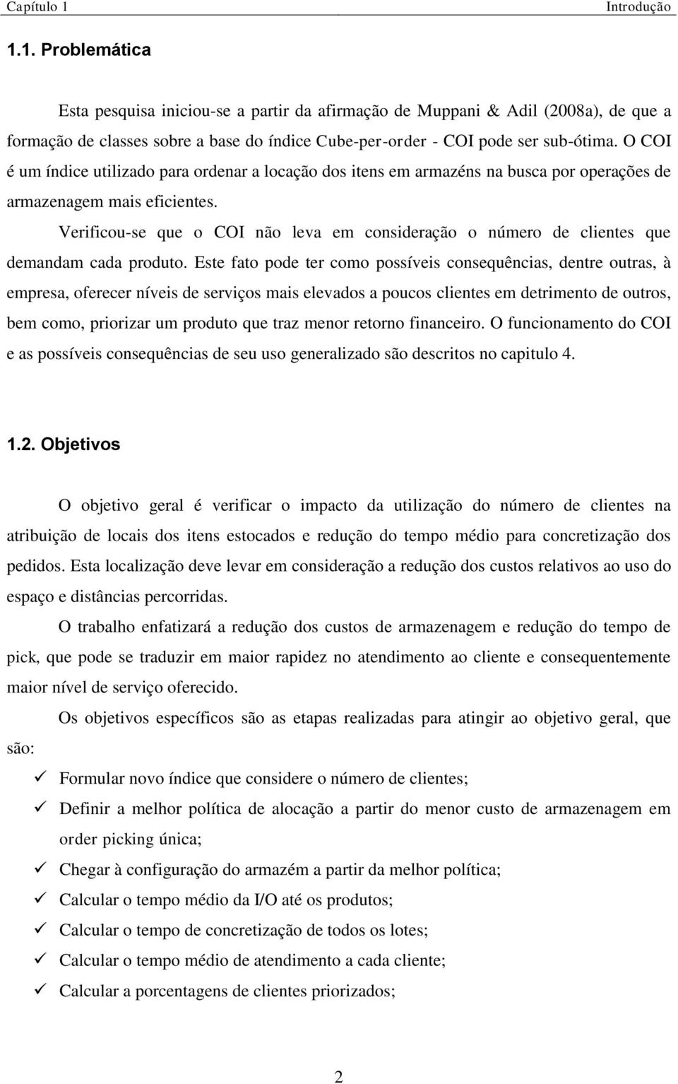 Verificou-se que o COI não leva em consideração o número de clientes que demandam cada produto.