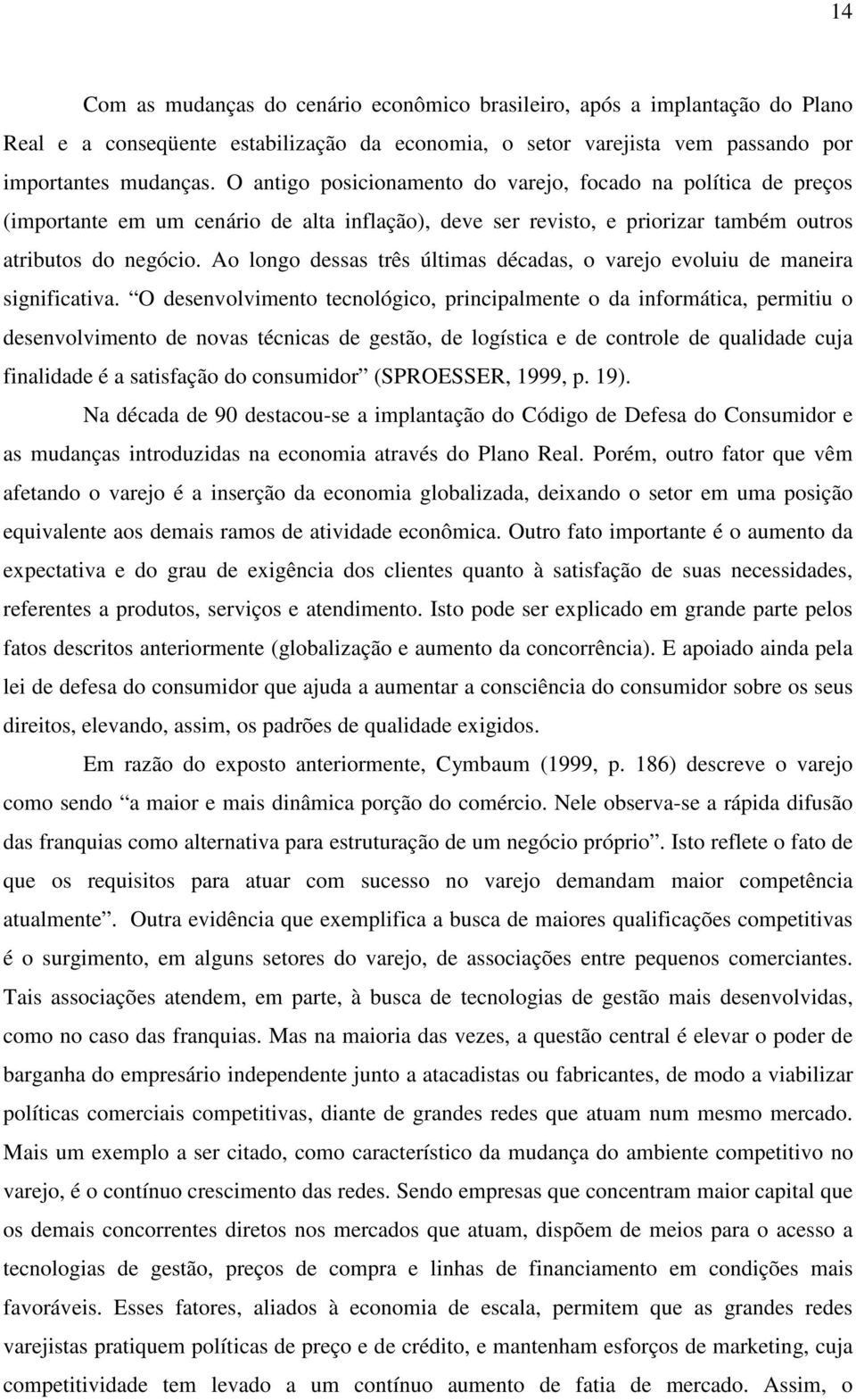 Ao longo dessas três últimas décadas, o varejo evoluiu de maneira significativa.