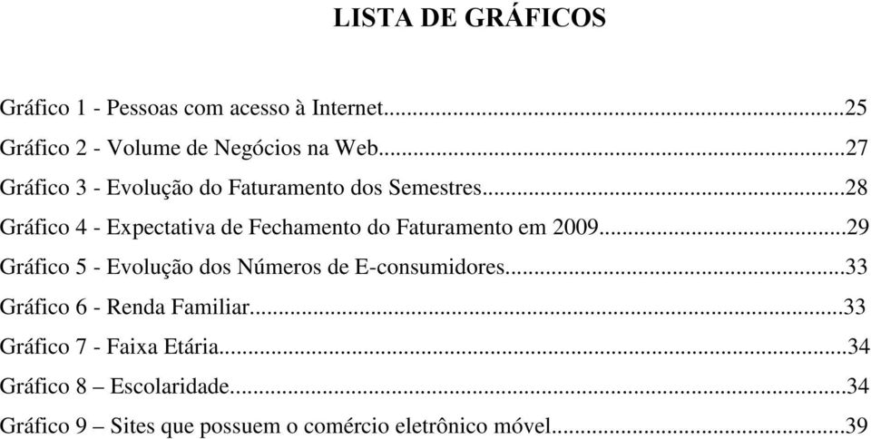 ..28 Gráfico 4 - Expectativa de Fechamento do Faturamento em 2009.