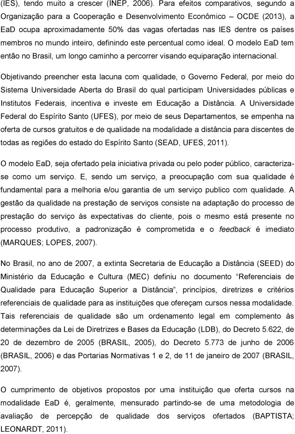 mundo inteiro, definindo este percentual como ideal. O modelo EaD tem então no Brasil, um longo caminho a percorrer visando equiparação internacional.