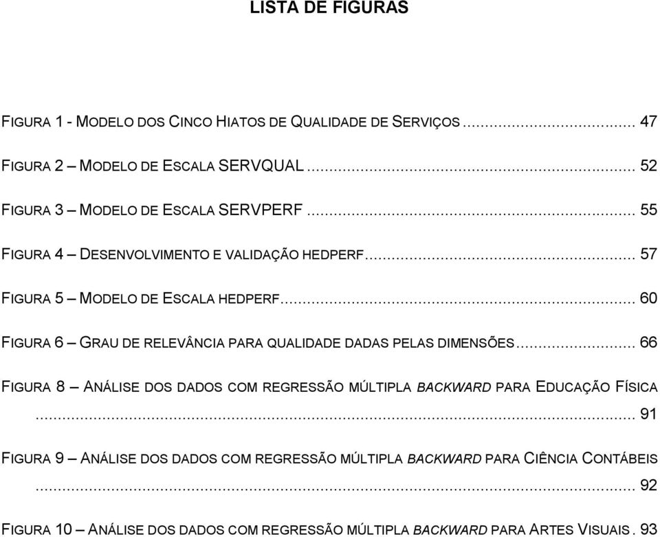 .. 60 FIGURA 6 GRAU DE RELEVÂNCIA PARA QUALIDADE DADAS PELAS DIMENSÕES.