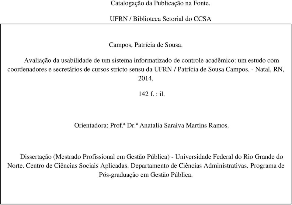 142 f. : il. rientadora: Prof.ª Dr.ª Anatalia Saraiva Martins Ramos. PATRÍCIA DE SUSA CAMPS Dissertação (Mestrado Profissional em Gestão Pública) - Universidade Federal do Rio Grande do Norte.