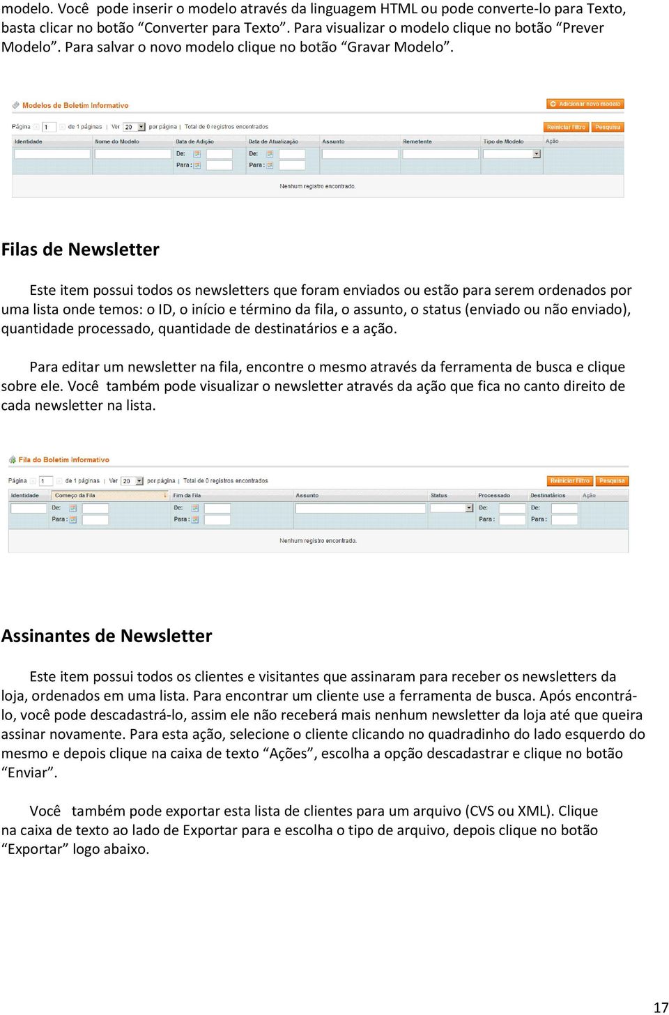 Filas de Newsletter Este item possui todos os newsletters que foram enviados ou estão para serem ordenados por uma lista onde temos: o ID, o início e término da fila, o assunto, o status (enviado ou