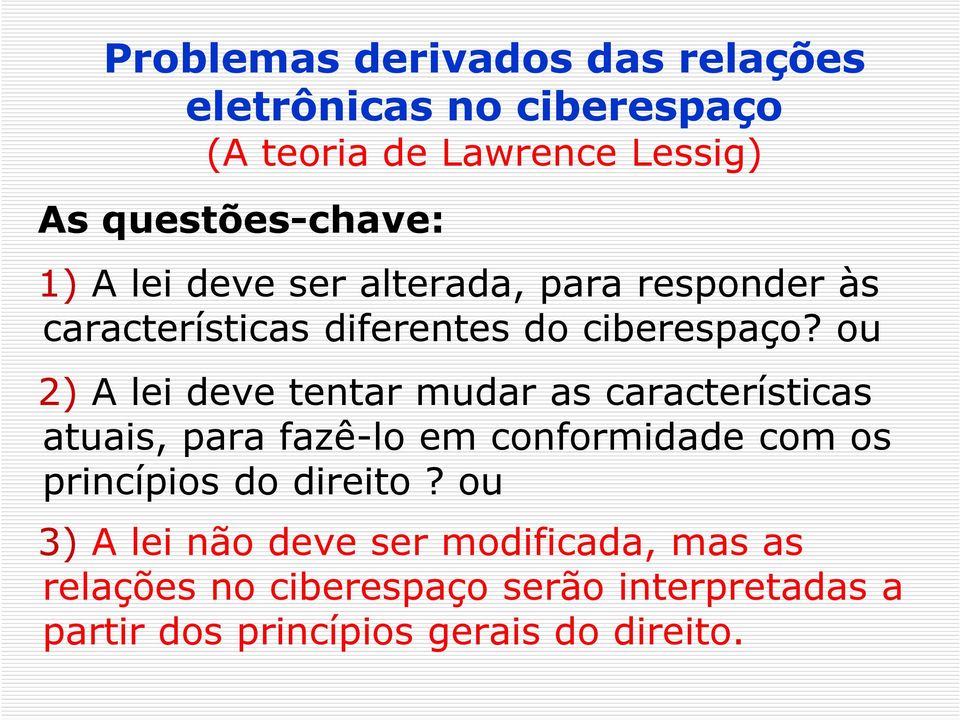 ou 2) A lei deve tentar mudar as características atuais, para fazê-lo em conformidade com os princípios do