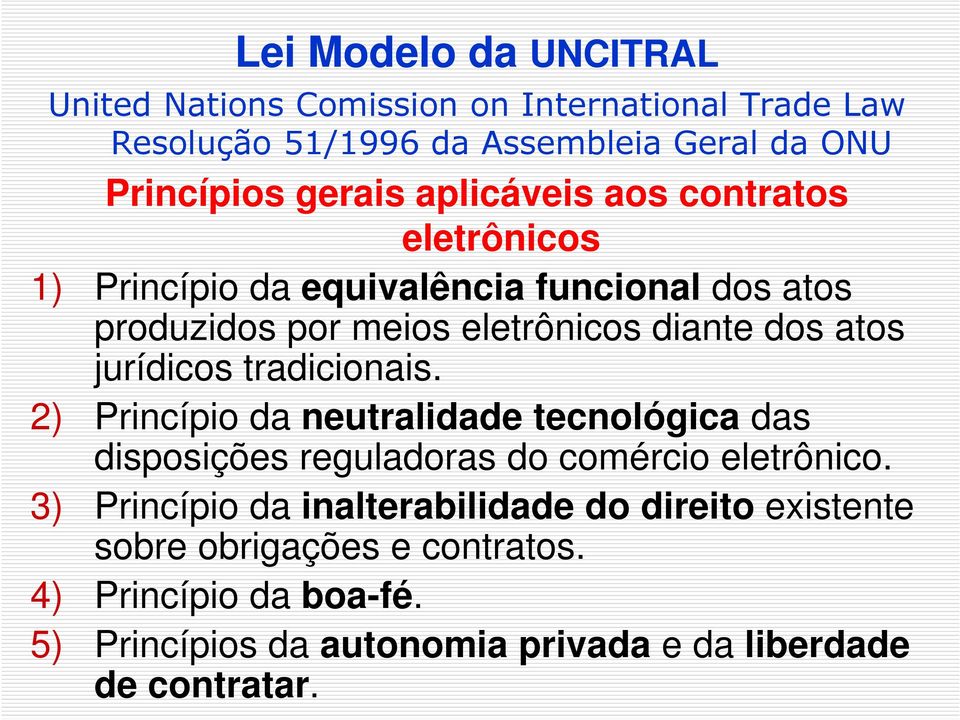 jurídicos tradicionais. 2) Princípio da neutralidade tecnológica das disposições reguladoras do comércio eletrônico.