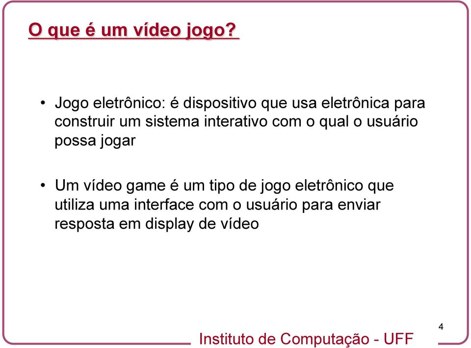 um sistema interativo com o qual o usuário possa jogar Um vídeo