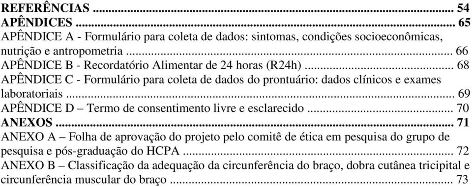 .. 68 APÊNDICE C - Formulário para coleta de dados do prontuário: dados clínicos e exames laboratoriais.