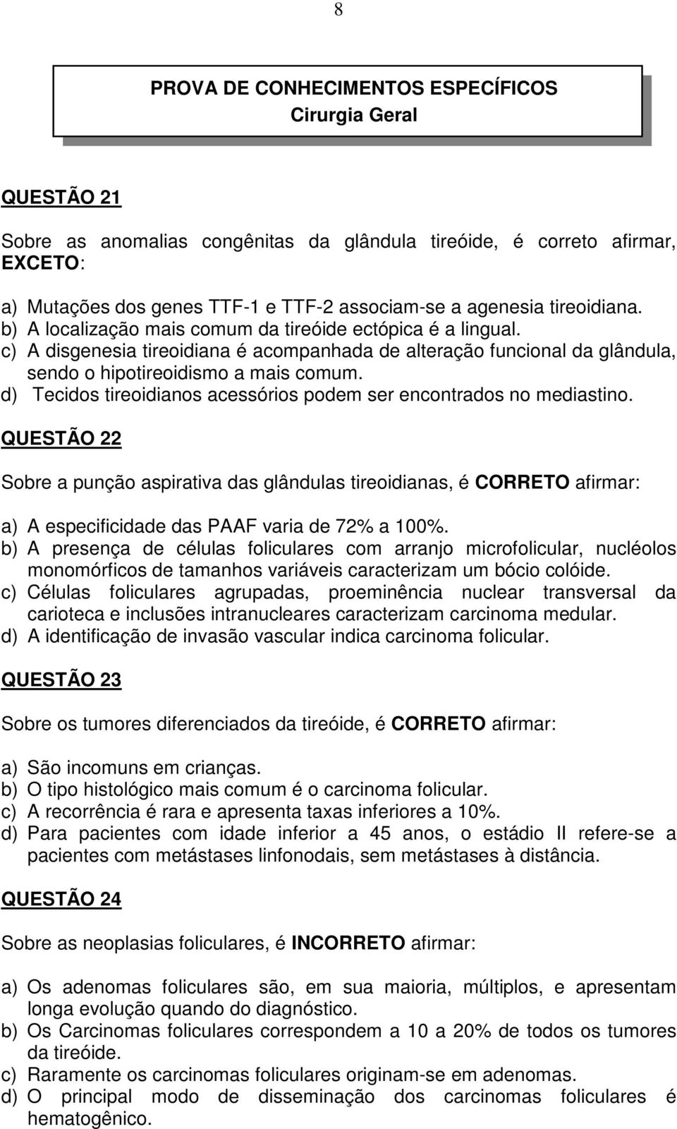 d) Tecidos tireoidianos acessórios podem ser encontrados no mediastino.