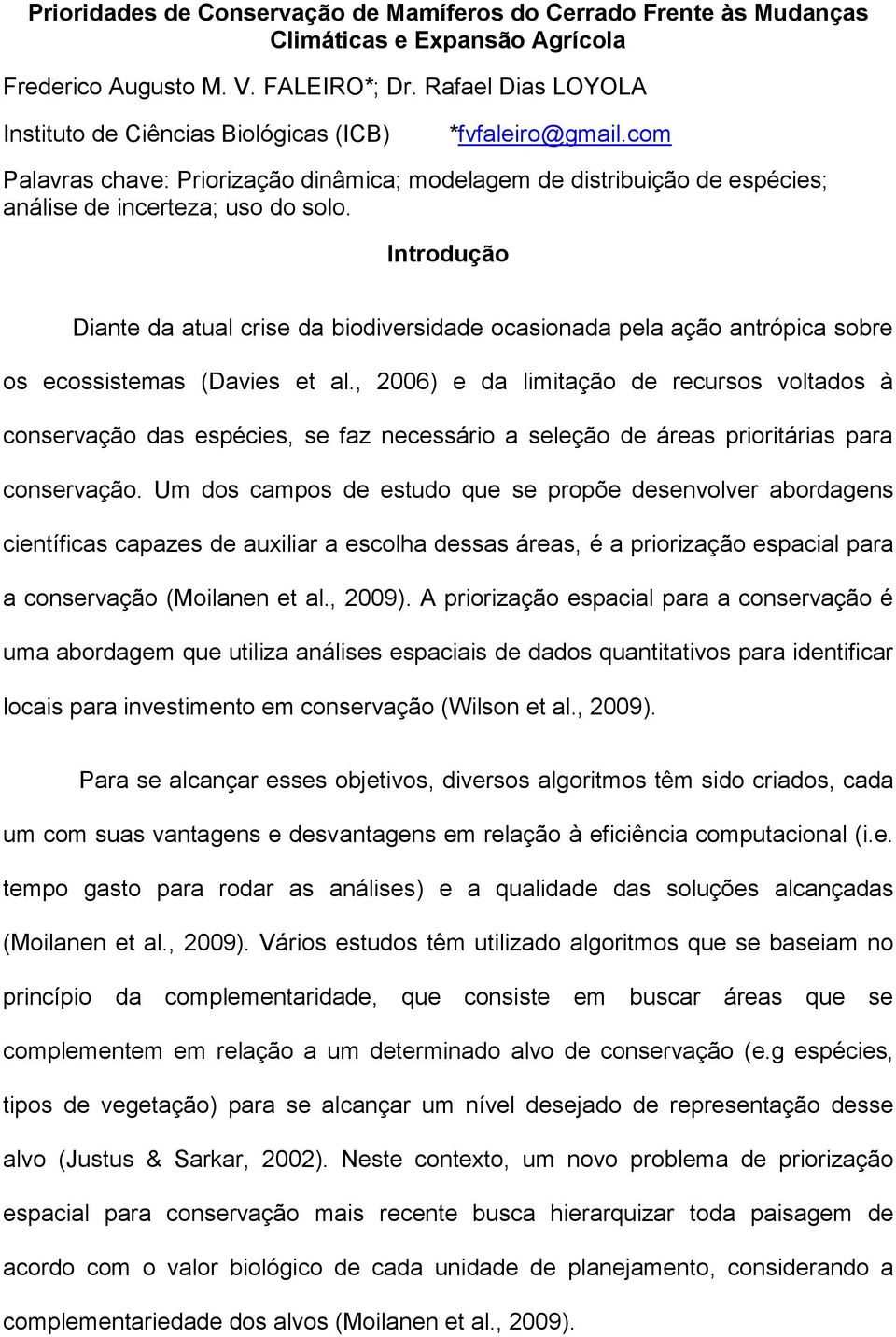 Introdução Diante da atual crise da biodiversidade ocasionada pela ação antrópica sobre os ecossistemas (Davies et al.