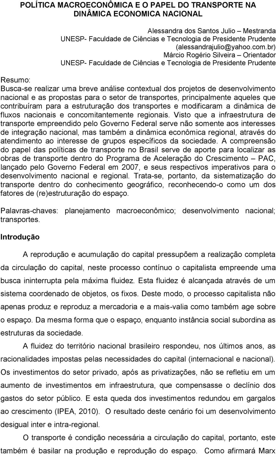 br) Márcio Rogério Silveira Orientador UNESP- Faculdade de Ciências e Tecnologia de Presidente Prudente Resumo: Busca-se realizar uma breve análise contextual dos projetos de desenvolvimento nacional