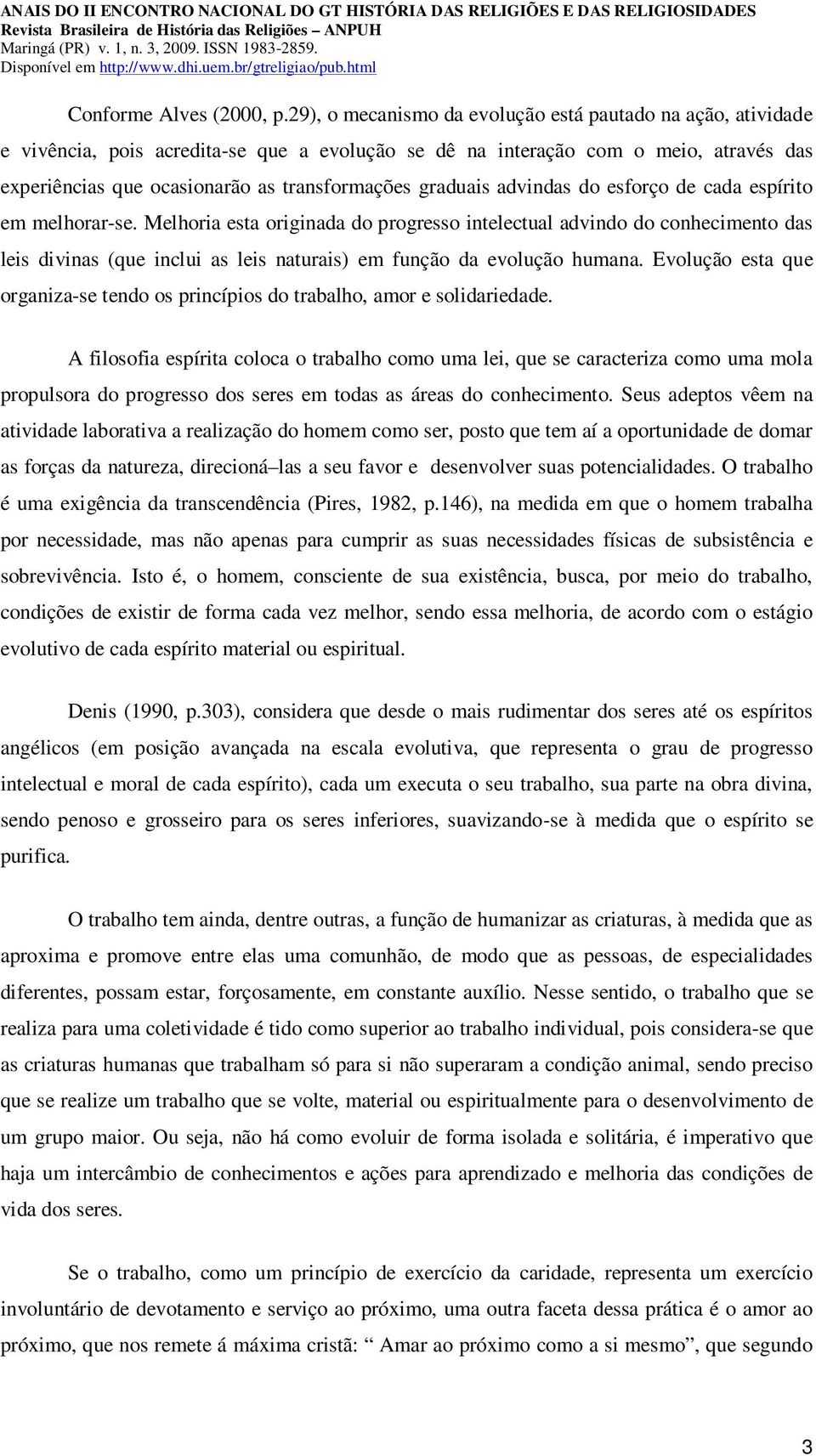 graduais advindas do esforço de cada espírito em melhorar-se.