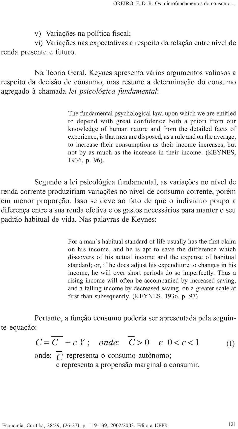 psychological law, upon which we are entitled to depend with great confidence both a priori from our knowledge of human nature and from the detailed facts of experience, is that men are disposed, as