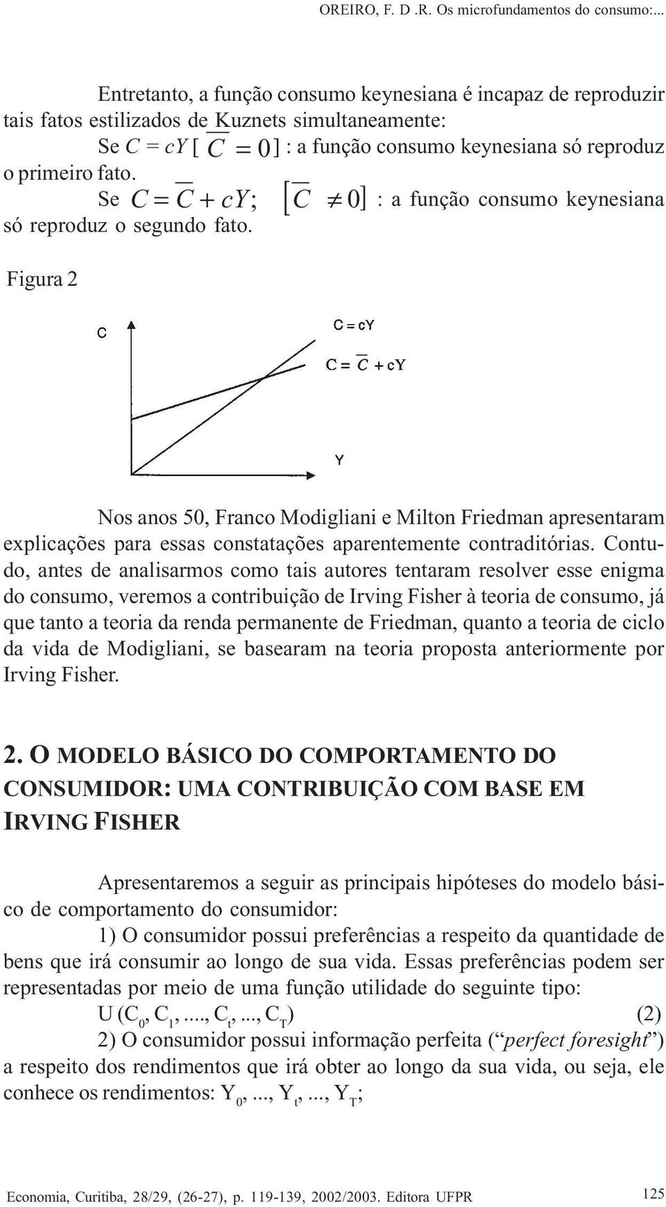 Figura Nos anos 50, Franco Modigliani e Milton Friedman apresentaram explicações para essas constatações aparentemente contraditórias.