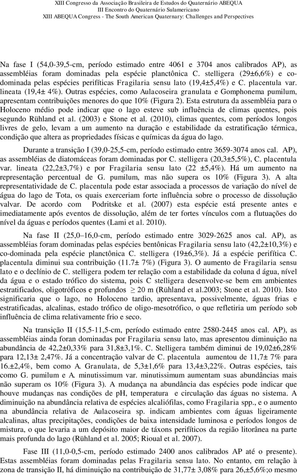 Outras espécies, como Aulacoseira granulata e Gomphonema pumilum, apresentam contribuições menores do que 10% (Figura 2).