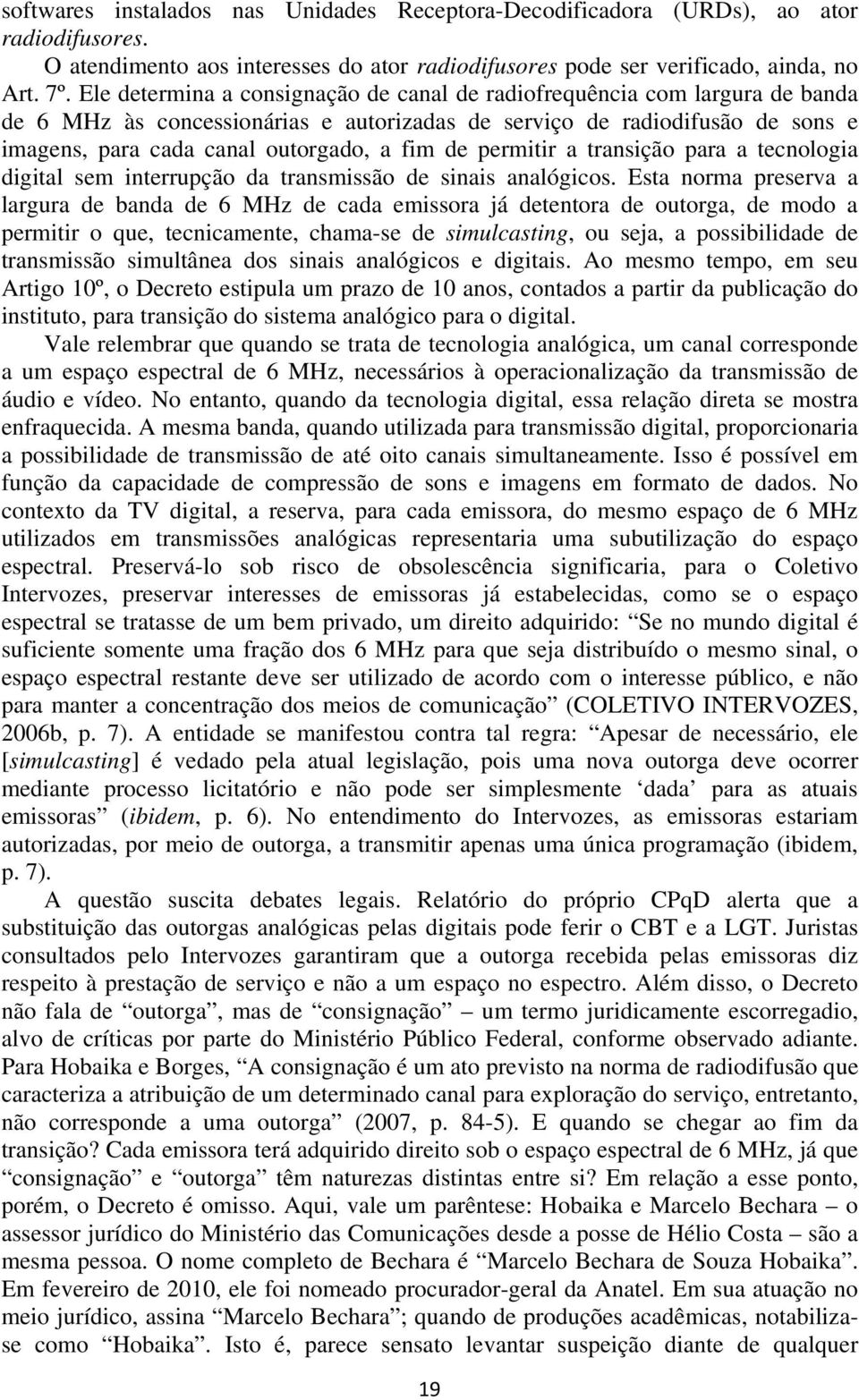 de permitir a transição para a tecnologia digital sem interrupção da transmissão de sinais analógicos.