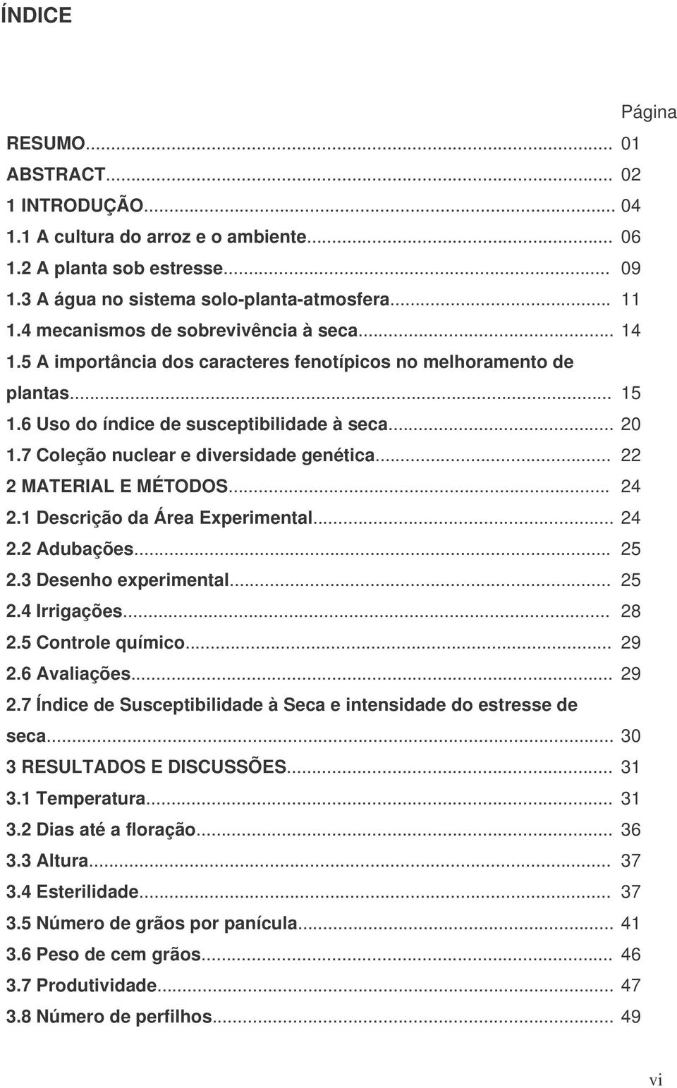 7 Coleção nuclear e diversidade genética... 22 2 MATERIAL E MÉTODOS... 24 2.1 Descrição da Área Experimental... 24 2.2 Adubações... 25 2.3 Desenho experimental... 25 2.4 Irrigações... 28 2.