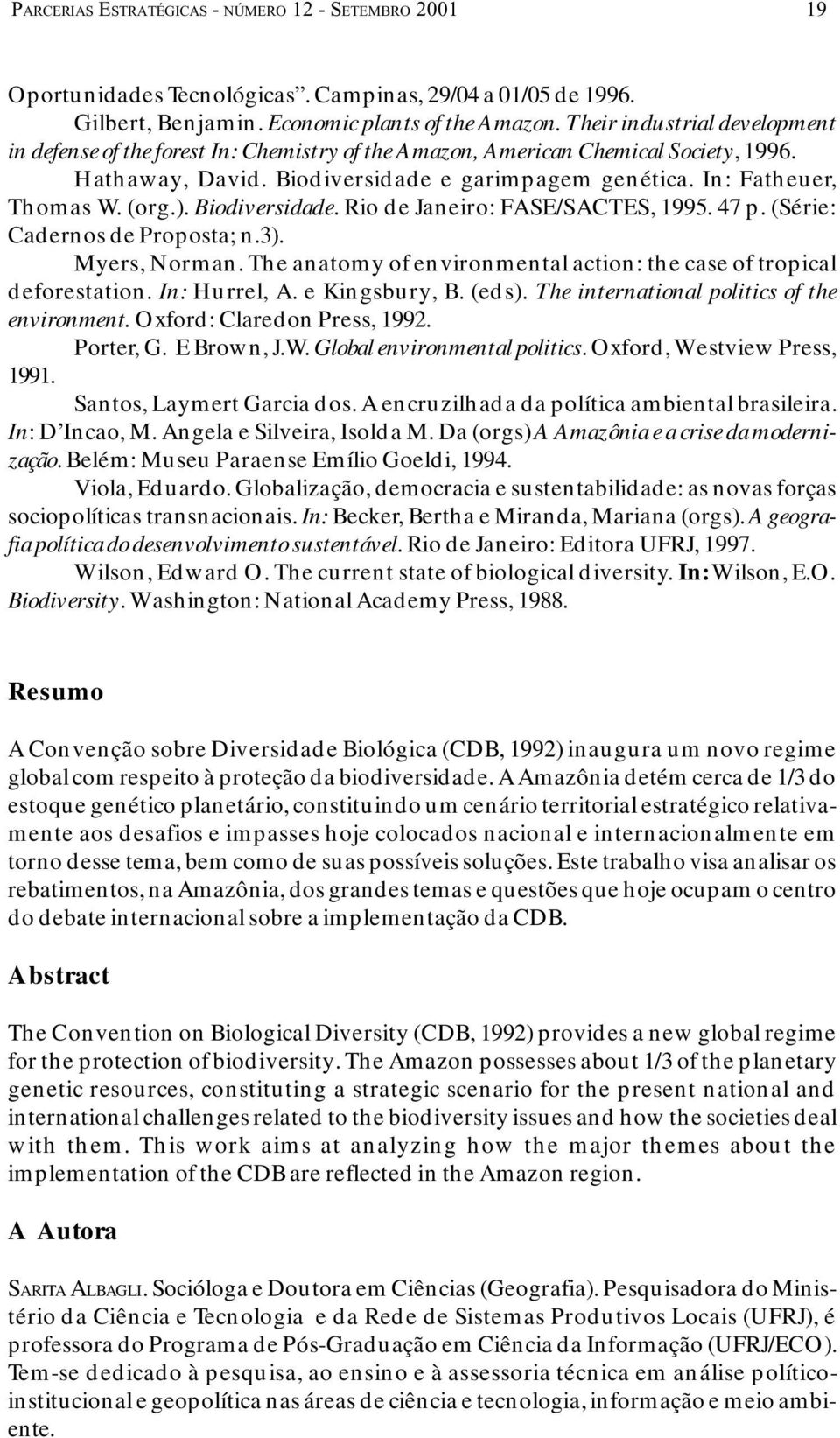 ). Biodiversidade. Rio de Janeiro: FASE/SACTES, 1995. 47 p. (Série: Cadernos de Proposta; n.3). Myers, Norman. The anatomy of environmental action: the case of tropical deforestation. In: Hurrel, A.