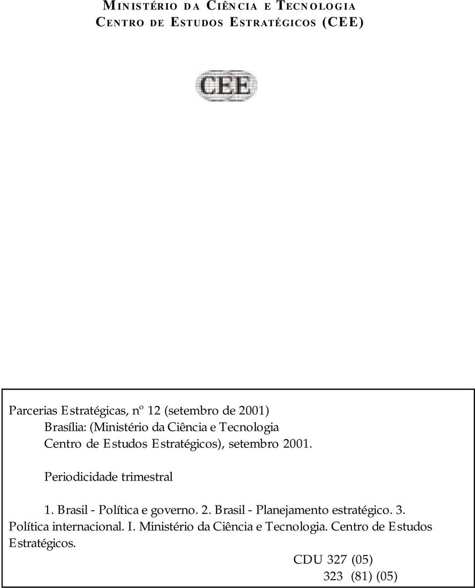 2001. Periodicidade trimestral 1. Brasil - Política e governo. 2. Brasil - Planejamento estratégico. 3.