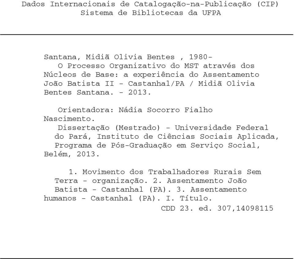 Dissertação (Mestrado) - Universidade Federal do Pará, Instituto de Ciências Sociais Aplicada, Programa de Pós-Graduação em Serviço Social, Belém, 2013. 1.