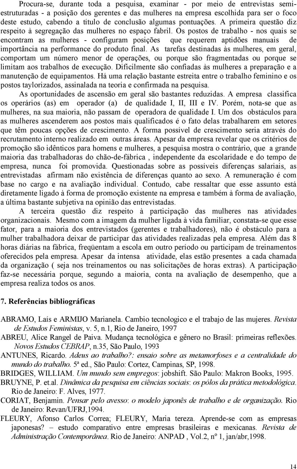 Os postos de trabalho - nos quais se encontram as mulheres - configuram posições que requerem aptidões manuais de importância na performance do produto final.