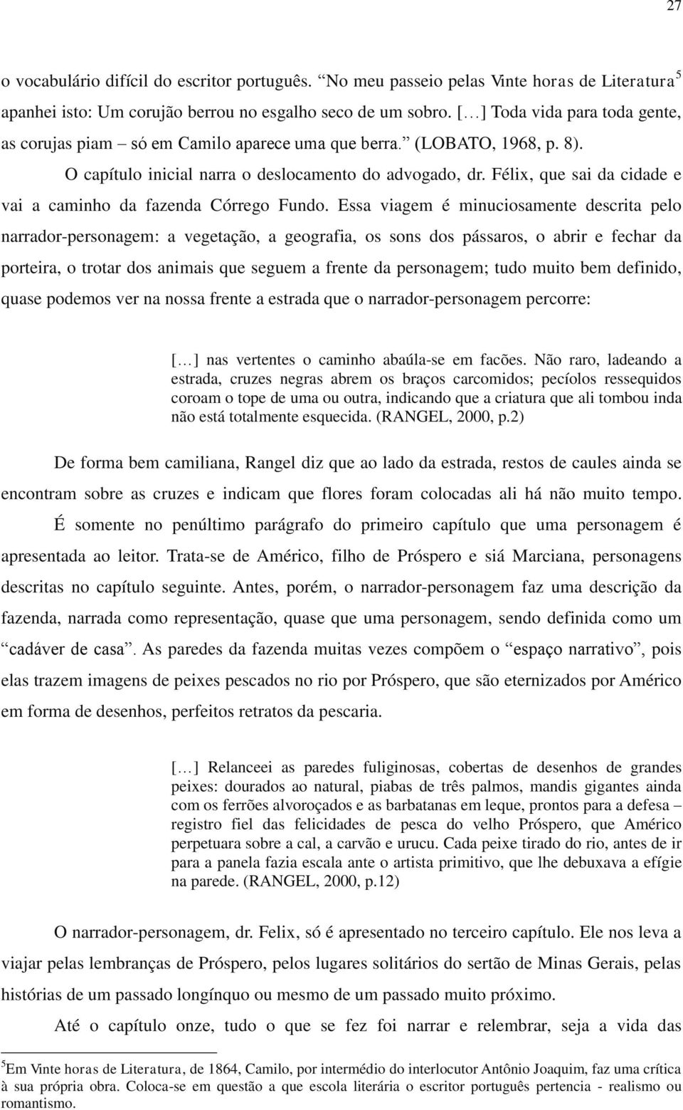 Félix, que sai da cidade e vai a caminho da fazenda Córrego Fundo.