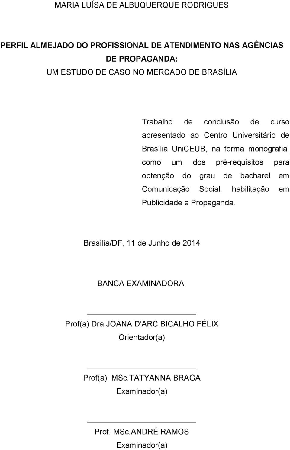 pré-requisitos para obtenção do grau de bacharel em Comunicação Social, habilitação em Publicidade e Propaganda.