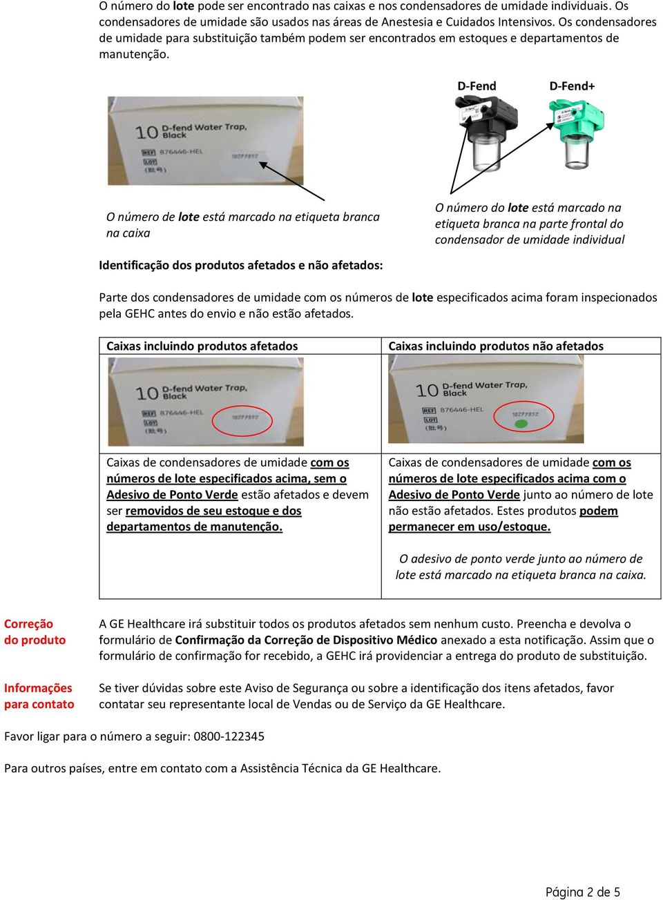 D-Fend D-Fend+ O número de lote está marcado na etiqueta branca na caixa O número do lote está marcado na etiqueta branca na parte frontal do condensador de umidade individual Identificação dos