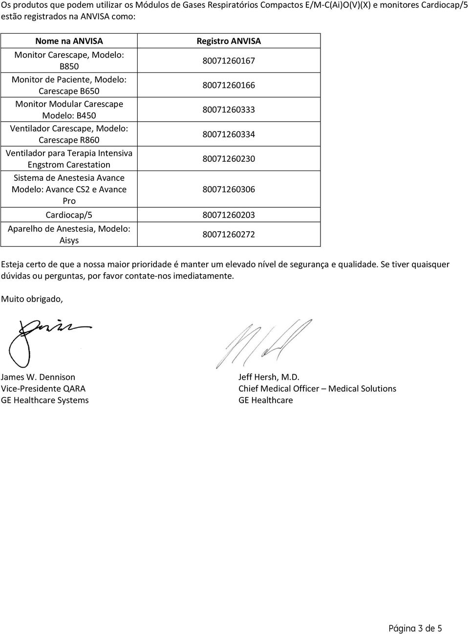 Anestesia Avance Modelo: Avance CS2 e Avance Pro Registro ANVISA 80071260167 80071260166 80071260333 80071260334 80071260230 80071260306 Cardiocap/5 80071260203 Aparelho de Anestesia, Modelo: Aisys