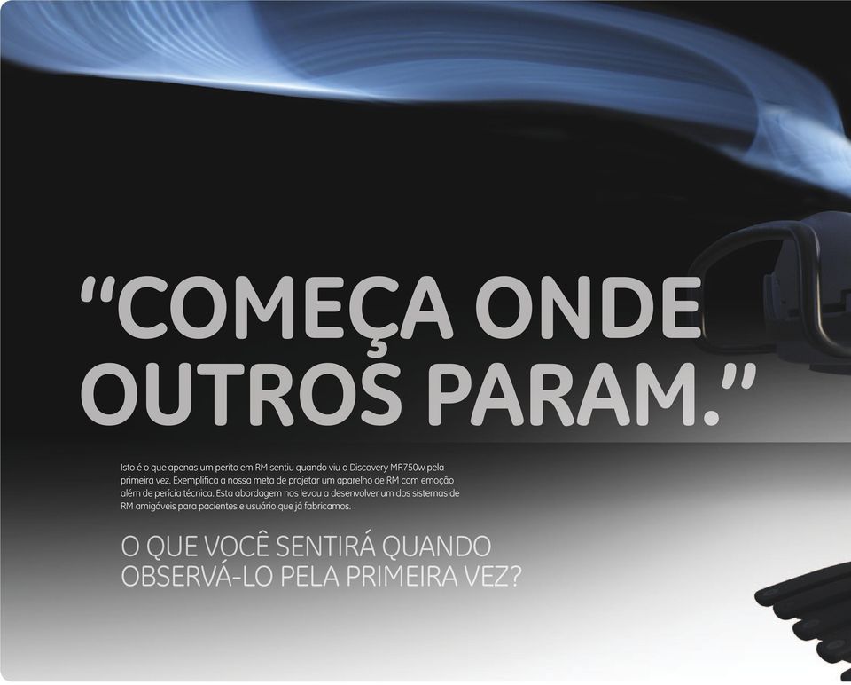 Exemplifica a nossa meta de projetar um aparelho de RM com emoção além de perícia técnica.