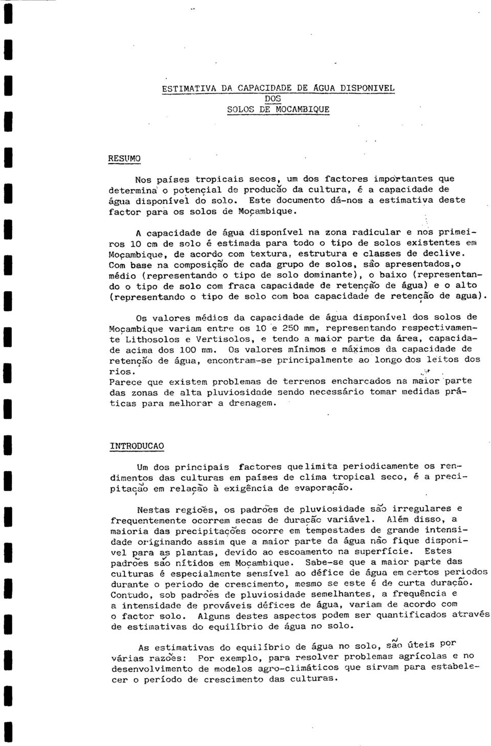 A capacidade de agua disponlvel na zona radicular e nos primeiros cm de solo ê estimada para todo o tipo de solos existentes em Mocambique, de acordo com textura, estrutura e classes de declive.