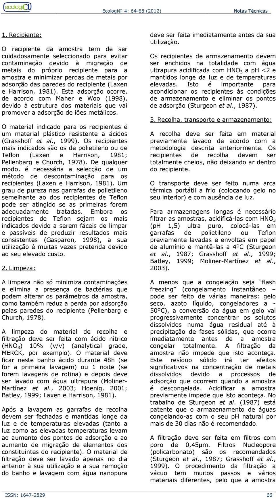 O material indicado para os recipientes é um material plástico resistente a ácidos (Grasshoff et al., 1999).