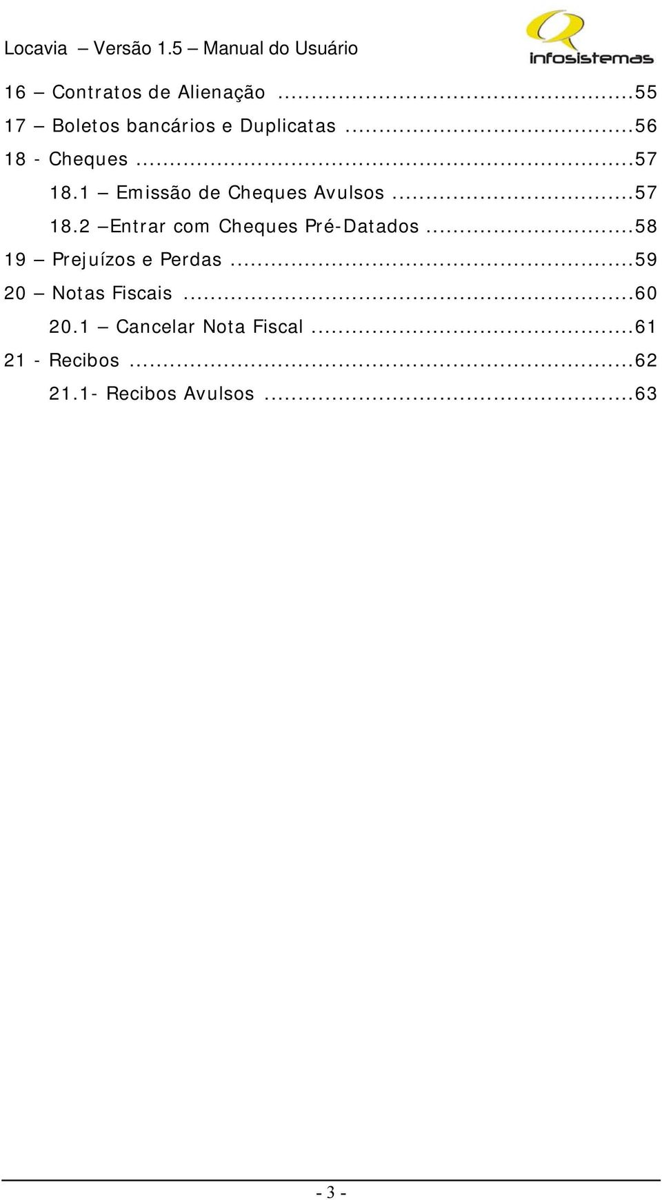 .. 58 19 Prejuízos e Perdas... 59 20 Notas Fiscais... 60 20.