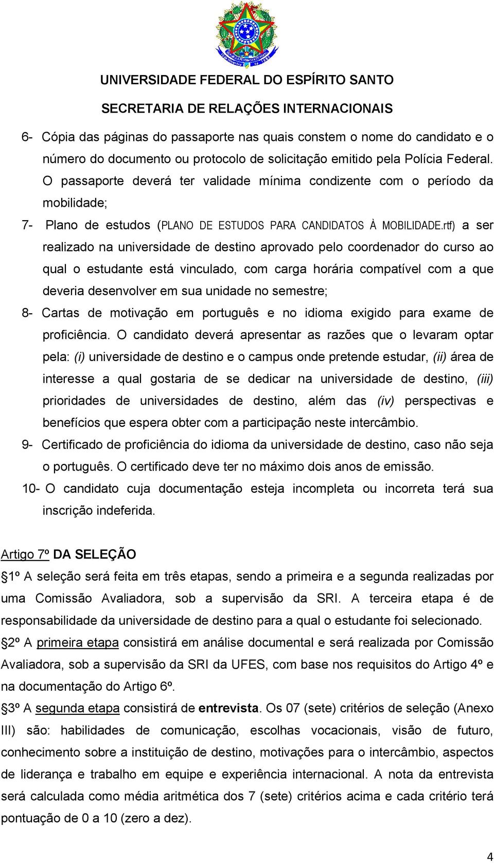 rtf) a ser realizado na universidade de destino aprovado pelo coordenador do curso ao qual o estudante está vinculado, com carga horária compatível com a que deveria desenvolver em sua unidade no