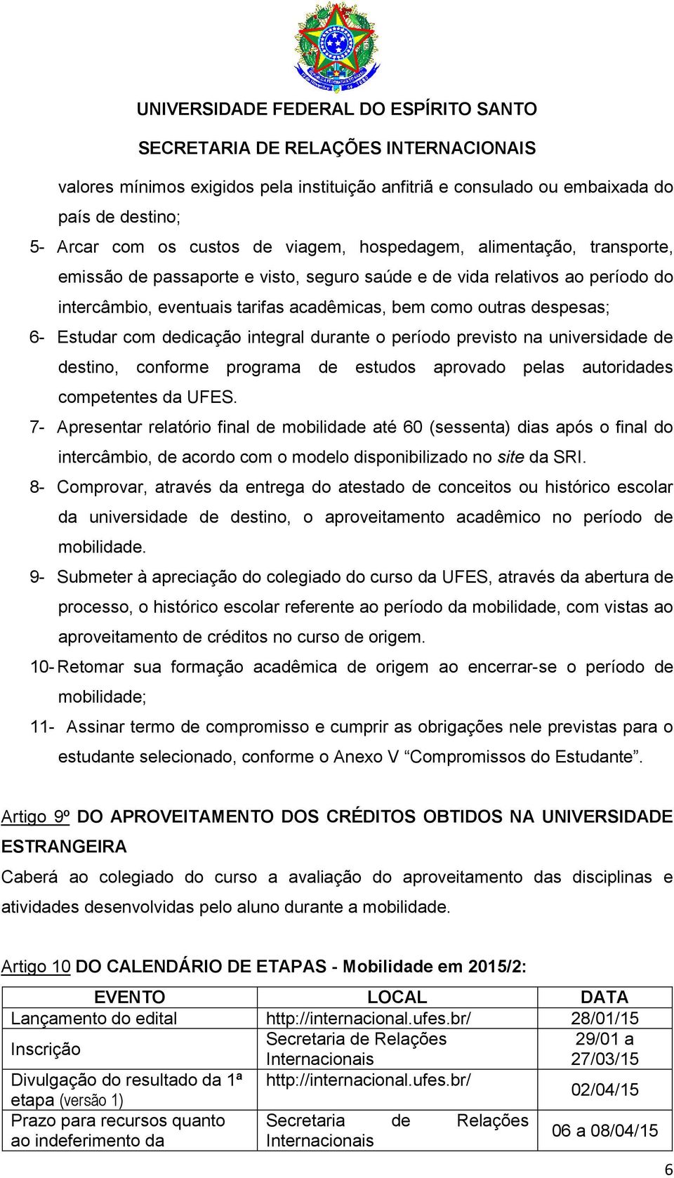 destino, conforme programa de estudos aprovado pelas autoridades competentes da UFES.