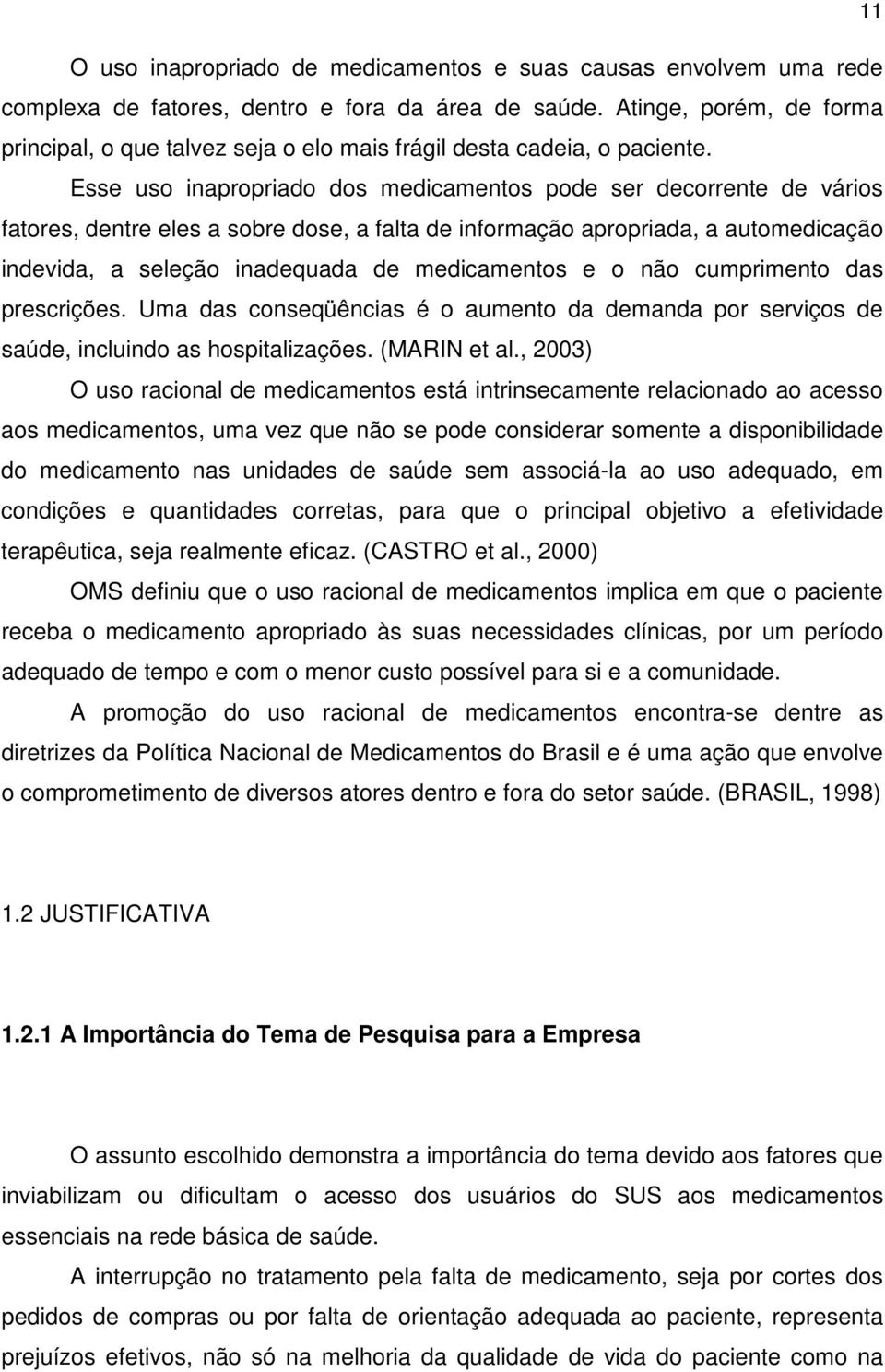 Esse uso inapropriado dos medicamentos pode ser decorrente de vários fatores, dentre eles a sobre dose, a falta de informação apropriada, a automedicação indevida, a seleção inadequada de