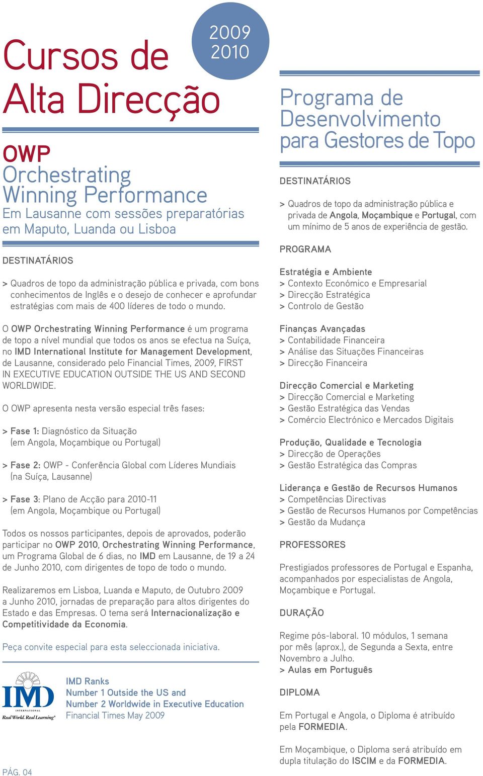 O OWP Orchestrating Winning Performance é um programa de topo a nível mundial que todos os anos se efectua na Suíça, no IMD International Institute for Management Development, de Lausanne,