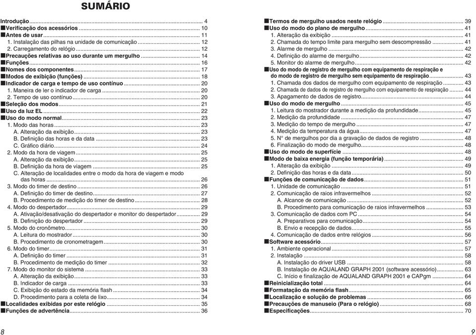 Maneira de ler o indicador de carga... 20 2. Tempo de uso contínuo... 20 Seleção dos modos... 21 Uso da luz EL... 22 Uso do modo normal... 23 1. Modo das horas... 23 A. Alteração da exibição... 23 B.