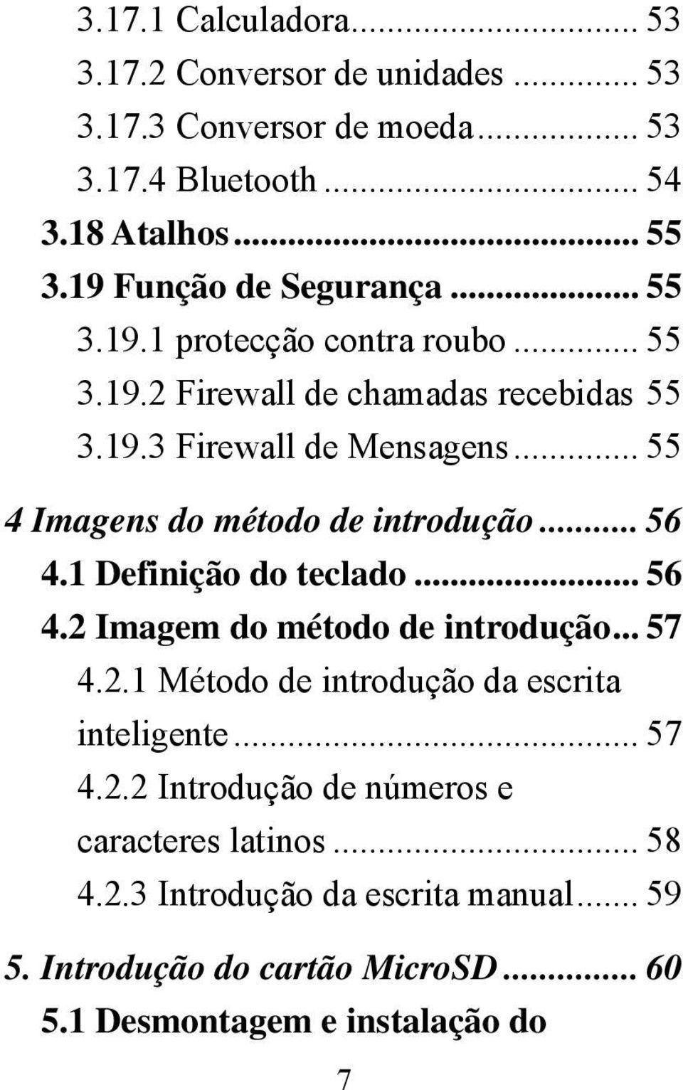 .. 55 4 Imagens do método de introdução... 56 4.1 Definição do teclado... 56 4.2 Imagem do método de introdução... 57 4.2.1 Método de introdução da escrita inteligente.