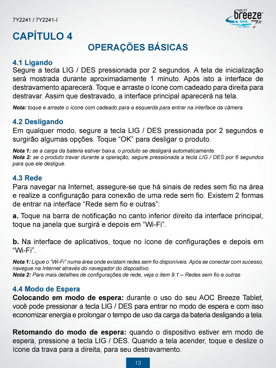 Nota: toque e arraste o ícone com cadeado para a esquerda para entrar na interface da câmera. 4.